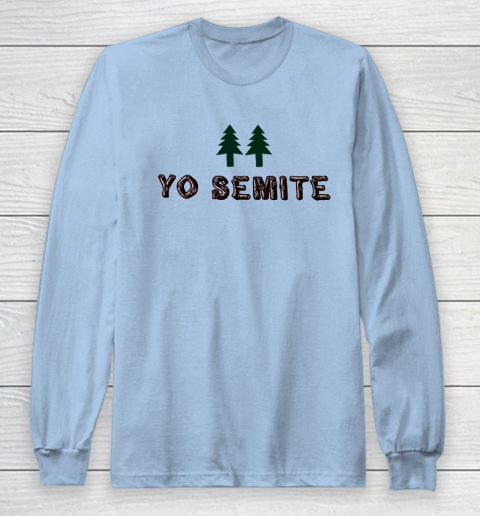 Yo Semite Shirt Makes a Comeback After Trump Mispronounces Yosemite National Park Long Sleeve T-Shirt 5