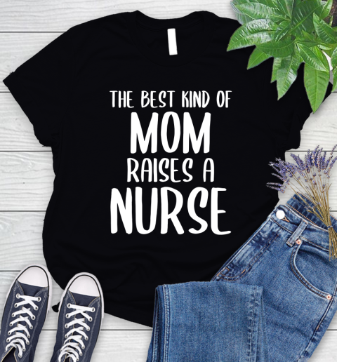 Nurse Shirt The Best Kind Of Mom Raises A Nurse Cute Mother's Day T Shirt Women's T-Shirt