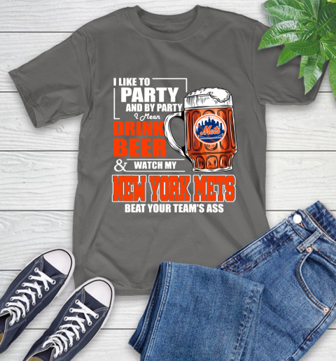 MLB I Like To Party And By Party I Mean Drink Beer And Watch My New York Mets Beat Your Team's Ass Baseball T-Shirt 10