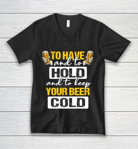 Beer Lover Funny Shirt To Have And To Hold And To Keep Your Beer cold V-Neck T-Shirt
