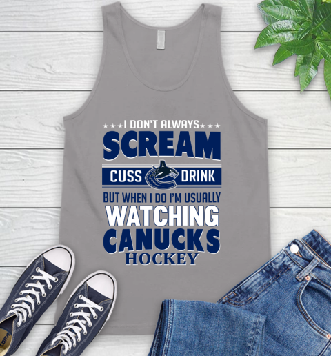 Vancouver Canucks NHL Hockey I Scream Cuss Drink When I'm Watching My Team Tank Top 3