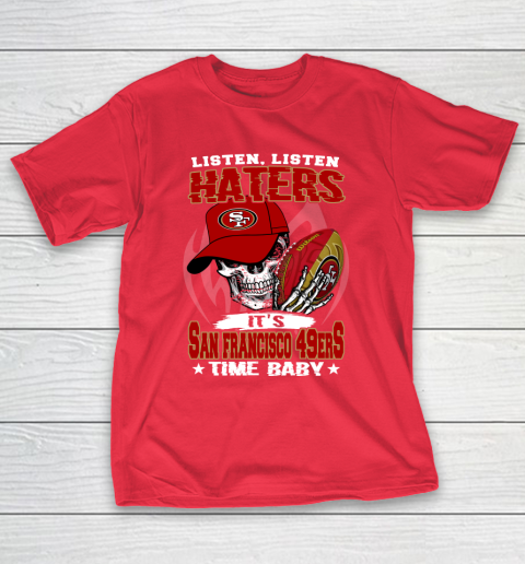 Listen Haters It is 49ERS Time Baby NFL T-Shirt 9