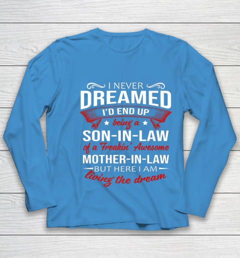 I Never Dreamed I d End Up Being A Son In Law Awesome Gifts Youth Long Sleeve 5