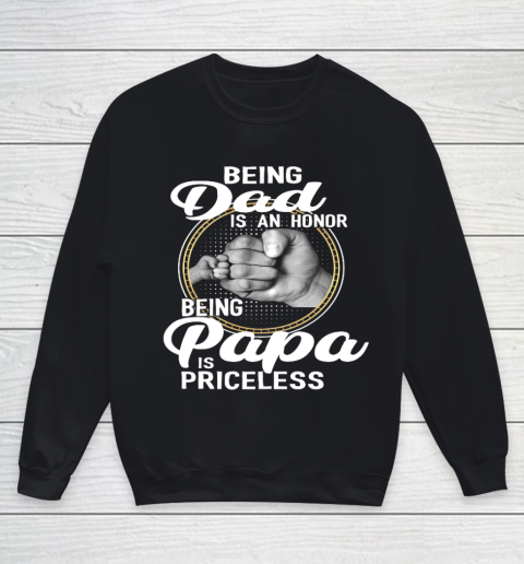 Being Dad Is An Honor Being Papa Is Priceless Youth Sweatshirt