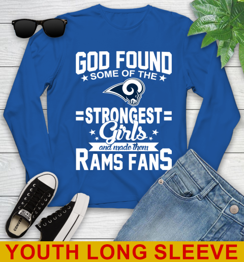 Los Angeles Rams NFL Football God Found Some Of The Strongest Girls Adoring Fans Youth Long Sleeve 10