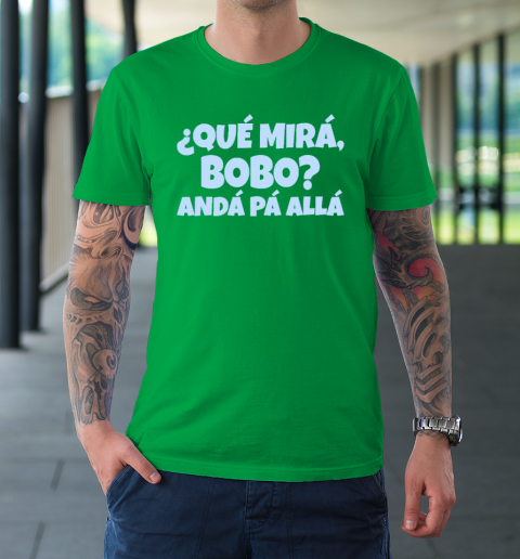 Qué Miras Bobo  Qué Mira Bobo T-Shirt 5