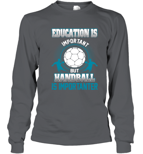 Education Is Important But Handball Is Importanter Youth Long Sleeve 3