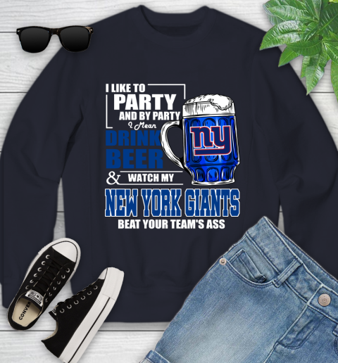 NFL I Like To Party And By Party I Mean Drink Beer and Watch My New York Giants Beat Your Team's Ass Football Youth Sweatshirt 2