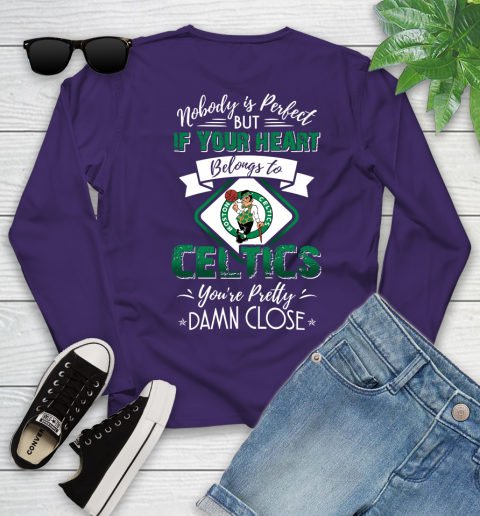 NBA Basketball Boston Celtics Nobody Is Perfect But If Your Heart Belongs To Celtics You're Pretty Damn Close Shirt Youth Long Sleeve 4