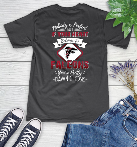 NFL Football Atlanta Falcons Nobody Is Perfect But If Your Heart Belongs To Falcons You're Pretty Damn Close Shirt Women's V-Neck T-Shirt 6