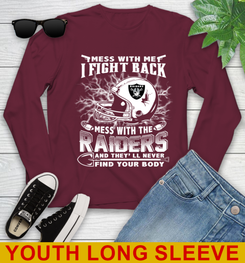 NFL Football Oakland Raiders Mess With Me I Fight Back Mess With My Team And They'll Never Find Your Body Shirt Youth Long Sleeve 6