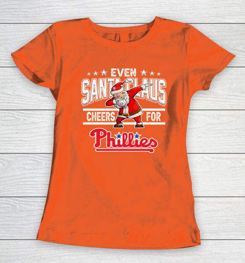 Philadelphia Phillies Even Santa Claus Cheers For Christmas MLB Women's T-Shirt 3