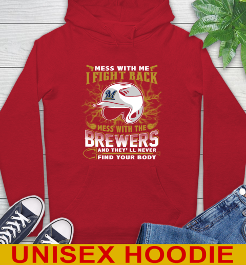 MLB Baseball Milwaukee Brewers Mess With Me I Fight Back Mess With My Team And They'll Never Find Your Body Shirt Hoodie 10