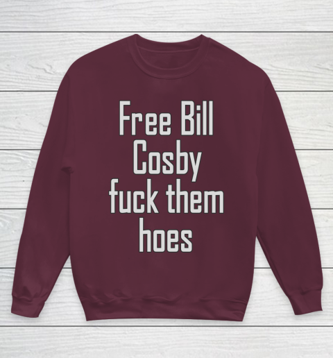 Free Bill Cosby Fuck Them Hoes Youth Sweatshirt 4