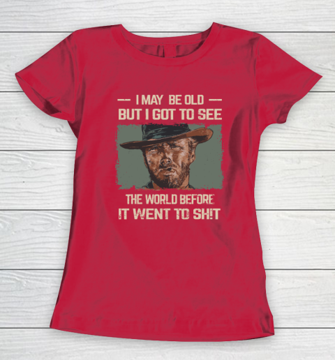 I May Be Old But Got To See The World Before It Went So Women's T-Shirt 7