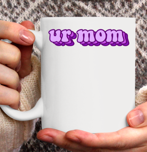 UrMom Shirt Ur Mom Ceramic Mug 11oz