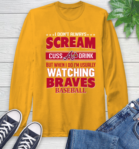 Atlanta Braves MLB I Scream Cuss Drink When I'm Watching My Team Long Sleeve T-Shirt 2