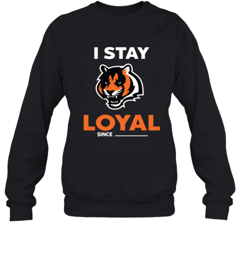 Cincinnati Bengals I Stay Loyal Since Personalized Sweatshirt