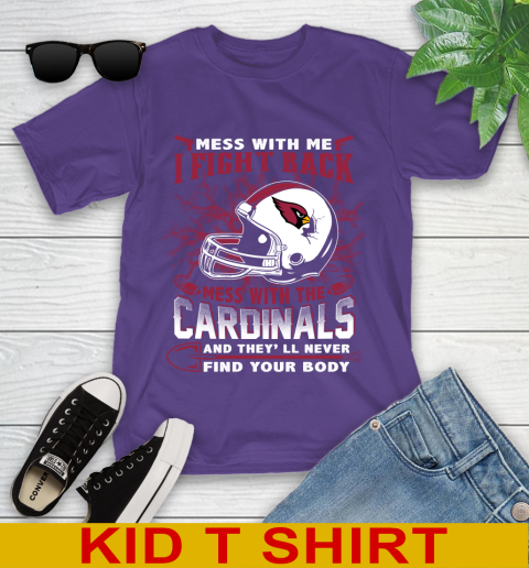 NFL Football Arizona Cardinals Mess With Me I Fight Back Mess With My Team And They'll Never Find Your Body Shirt Youth T-Shirt 3
