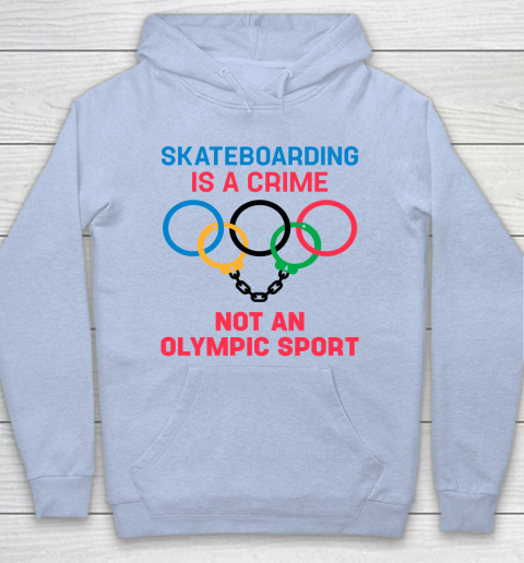 Skateboarding Is A Crime Not An Olympic Sport Shirt Hoodie 5