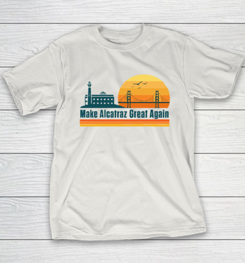 Make Alcatraz Great Again SF Rock ALCATRAZ Youth T-Shirt 9