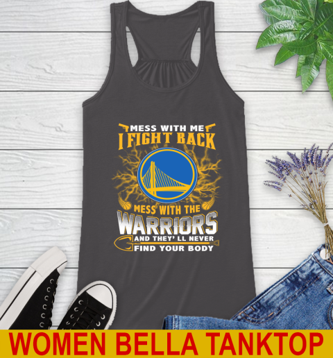NBA Basketball Golden State Warriors Mess With Me I Fight Back Mess With My Team And They'll Never Find Your Body Shirt Racerback Tank 10