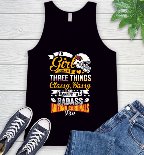 Arizona Cardinals NFL Football A Girl Should Be Three Things Classy Sassy And A Be Badass Fan Tank Top