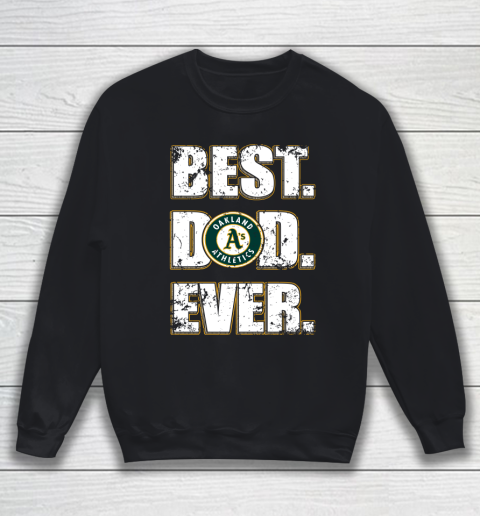 MLB Oakland Athletics Baseball Best Dad Ever Family Shirt Sweatshirt