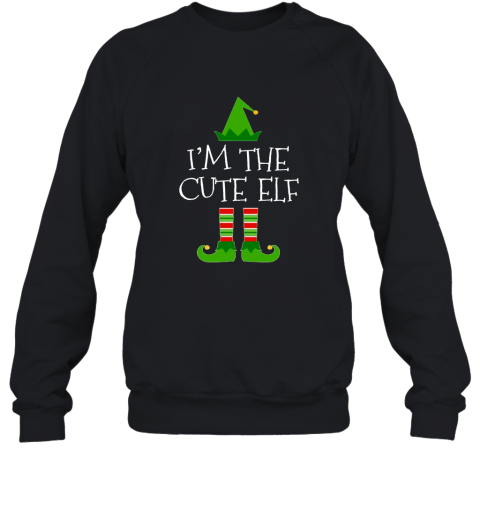 I'm The Cute Elf Matching Family Group Christmas T Shirt Sweatshirt
