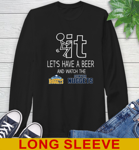 Denver Nuggets Basketball NBA Let's Have A Beer And Watch Your Team Sports Long Sleeve T-Shirt