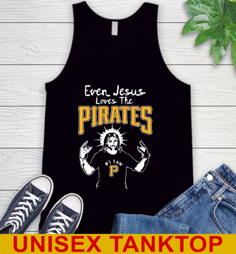 Pittsburgh Pirates MLB Baseball Even Jesus Loves The Pirates Shirt Tank Top