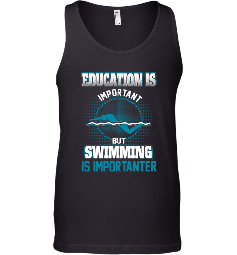 Education Is Important But Swimming Is Importanter Tank Top