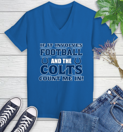 NFL If It Involves Football And The Indianapolis Colts Count Me In Sports Women's V-Neck T-Shirt 10