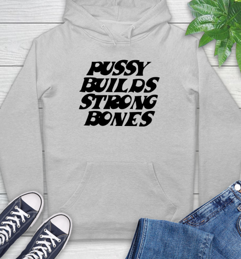 Pussy builds strong bones shirt 16