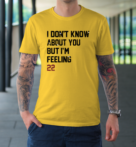 I Don't Know About You But I'm Feeling 22 T-Shirt 4