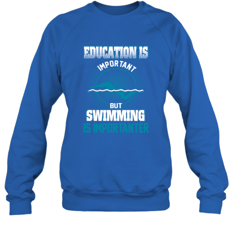 Education Is Important But Swimming Is Importanter Sweatshirt 4