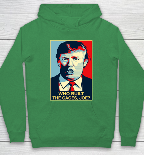 Trump Who Built The Cages Joe Hoodie 5