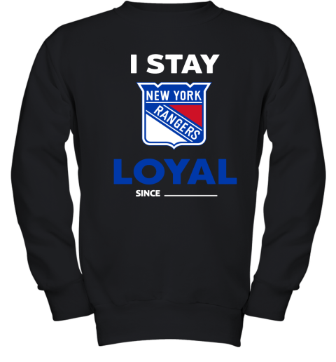New York Rangers I Stay Loyal Since Personalized Youth Sweatshirt
