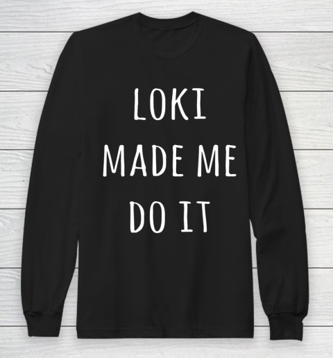 Loki Made Me Do Long Sleeve T-Shirt