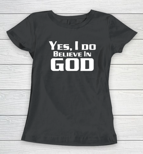 Yes I Do Believe In God Women's T-Shirt