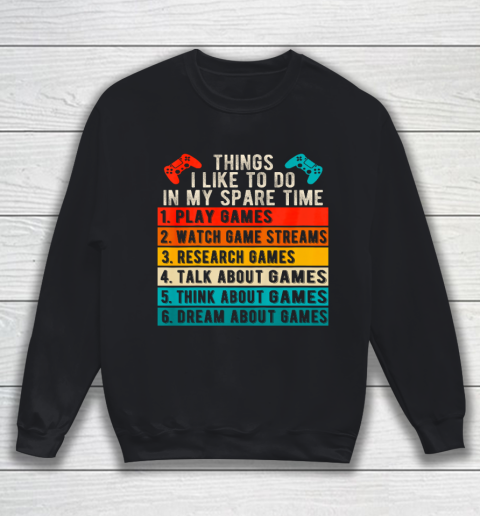 Things I Like To Do In My Spare Time Gamer Funny Gaming Sweatshirt