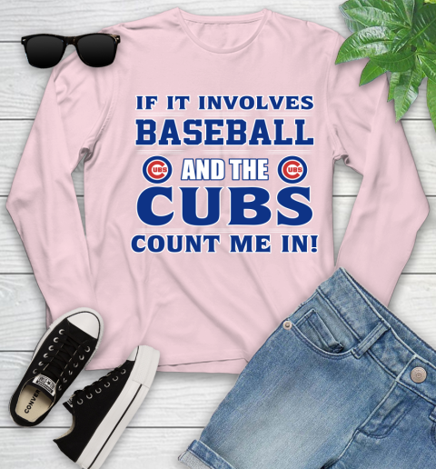 MLB If It Involves Baseball And The Chicago Cubs Count Me In Sports Youth Long Sleeve 10
