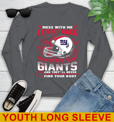 NFL Football New York Giants Mess With Me I Fight Back Mess With My Team And They'll Never Find Your Body Shirt Youth Long Sleeve 9
