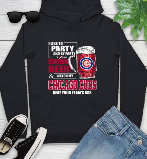 MLB I Like To Party And By Party I Mean Drink Beer And Watch My Chicago Cubs Beat Your Team's Ass Baseball Youth Hoodie