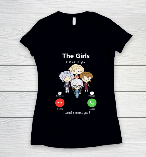 Golden Girls Tshirt The Girls Are Calling And I Must Go The Golden Girls Women's V-Neck T-Shirt