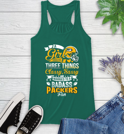 Green Bay Packers NFL Football A Girl Should Be Three Things Classy Sassy And A Be Badass Fan Racerback Tank 6