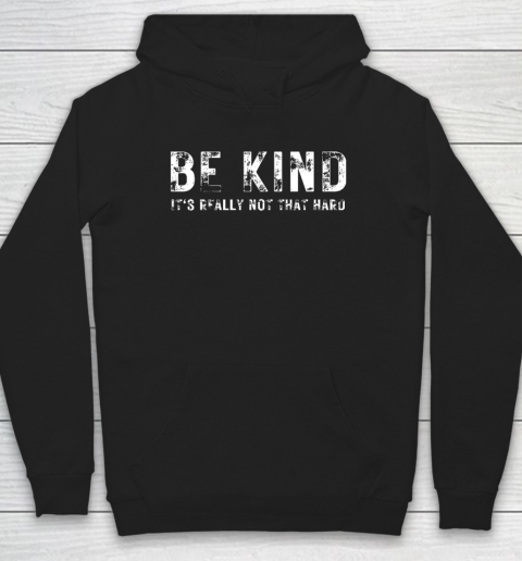 Be Kind It's Really Not That Hard Hoodie