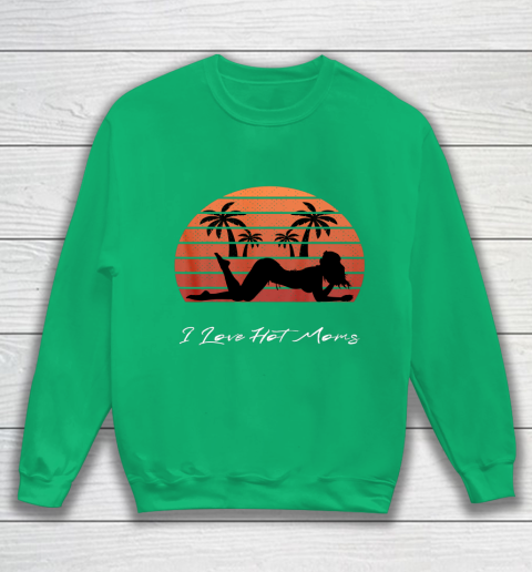 I Love Hot Moms Shirt MILF Cougar TShirt Beach Sweatshirt 5