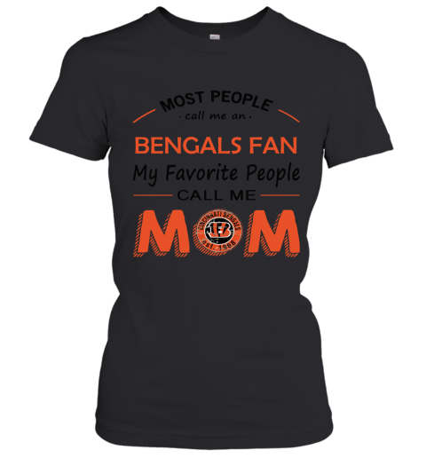 Most People Call Me Cincinnati Bengals Fan Football Mom Women's T-Shirt