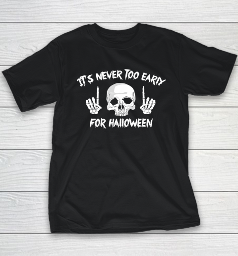 It's Never Too Early For Halloween Goth Halloween Funny Youth T-Shirt